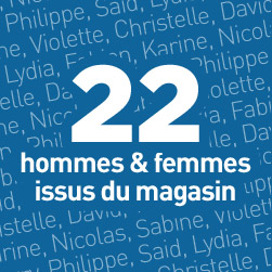 22 hommes & femmes issus du magasin